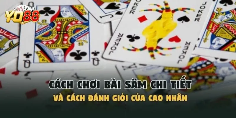 Hướng dẫn chi tiết cách chơi bài sâm trực tuyến